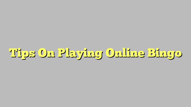 Tips On Playing Online Bingo