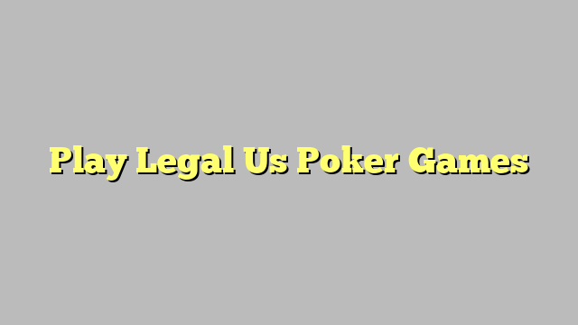 Play Legal Us Poker Games