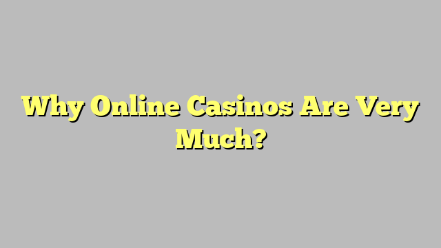 Why Online Casinos Are Very Much?